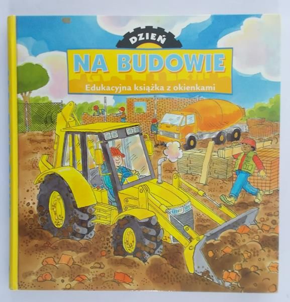 Dzień na budowie. Edukacyjna książka z okienkami