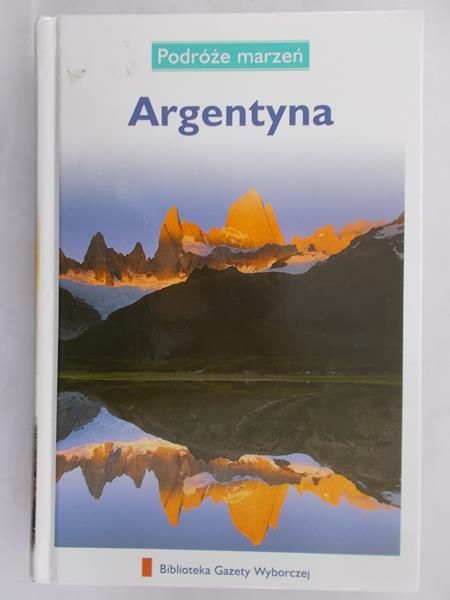 Zaborowska Joanna - Podróże marzeń. Argentyna
