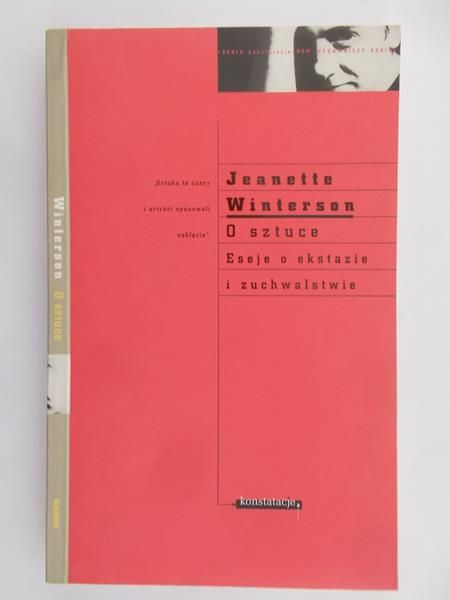 Winterson Jeanette - O sztuce. Eseje o ekstazie i zuchwalstwie