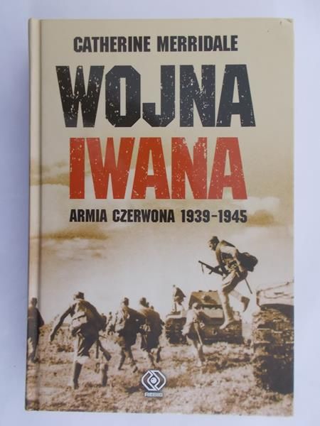 Merridale Catherine - Wojna Iwana. Armia Czerwona 1939-1945