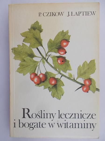 Czikow P. - Rośliny lecznicze i bogate w witaminy