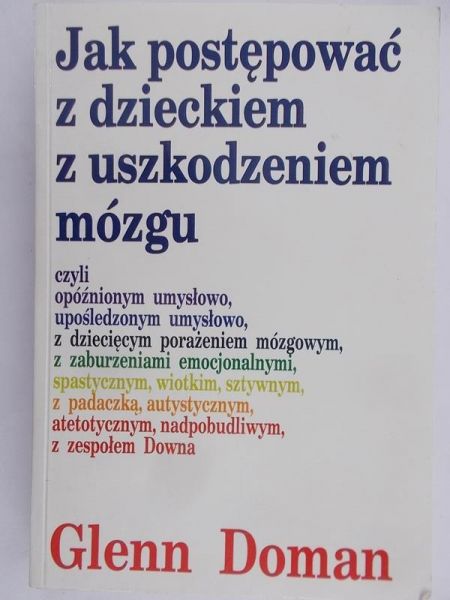 Doman Glenn - Jak postępować z dzieckiem z uszkodzeniem mózgu