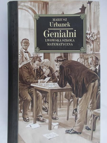 Urbanek Mariusz - Genialni. Lwowska szkoła matematyczna