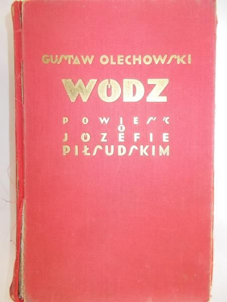 Olechowski Gustaw - Wódz. Powieść o Józefie Piłsudskim, 1929 r.