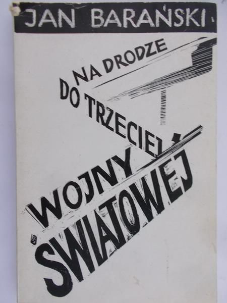 Barański Jan  - Na drodze do trzeciej wojny światowej