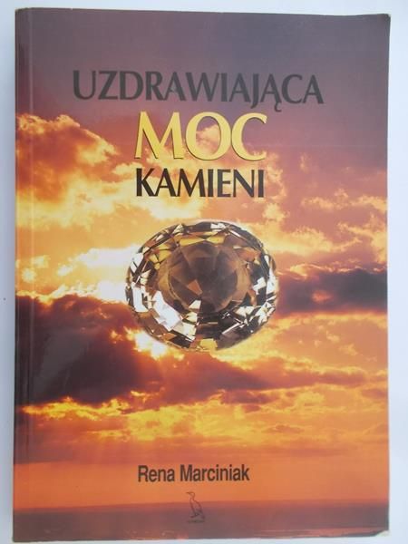 Marciniak Rena - Uzdrawiająca Moc Kamieni