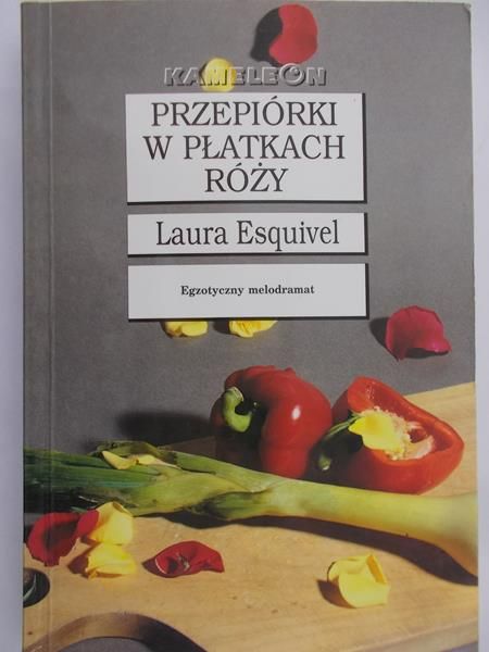 Esquivel Laura - Przepiórki w płatkach róży. Egzotyczny melodramat