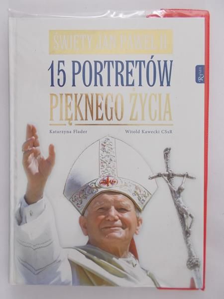 Flader Katarzyna - Święty Jan Paweł II. 15 portretów pięknego życia