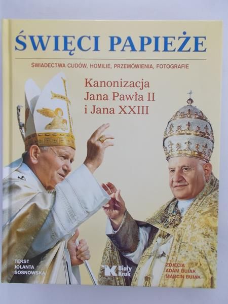 Sosnowska Joanna - Święci Papieże. Kanonizacja Jana Pawła II i Jana XXIII