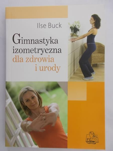 Buck Ilse - Gimnastyka izometryczna dla zdrowia i urody