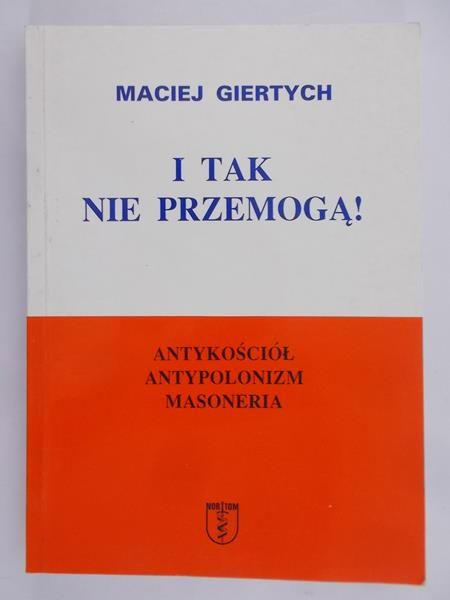 Giertych Maciej - I tak nie przemogą!