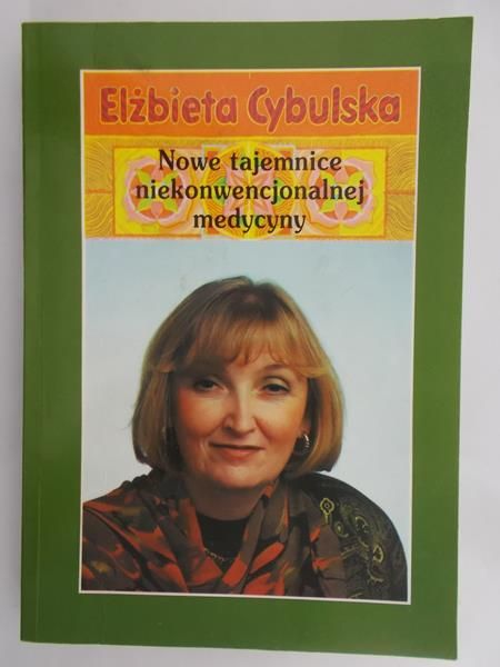 Cybulska Elżbieta - Nowe tajemnice niekonwencjonalnej medycyny
