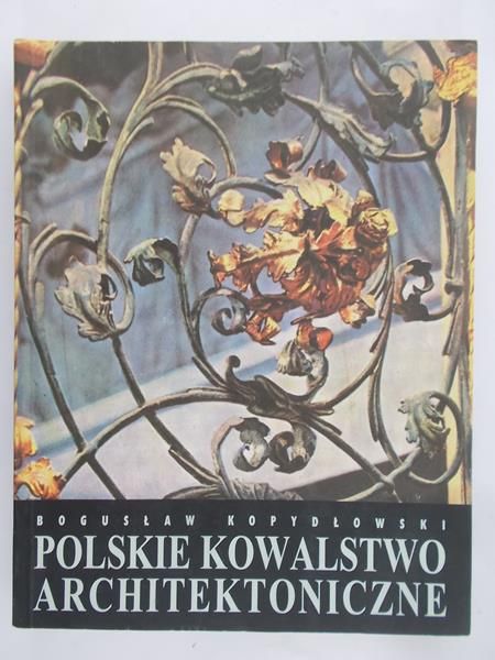 Kopydłowski Augustaw - Polskie kowalstwo architektoniczne
