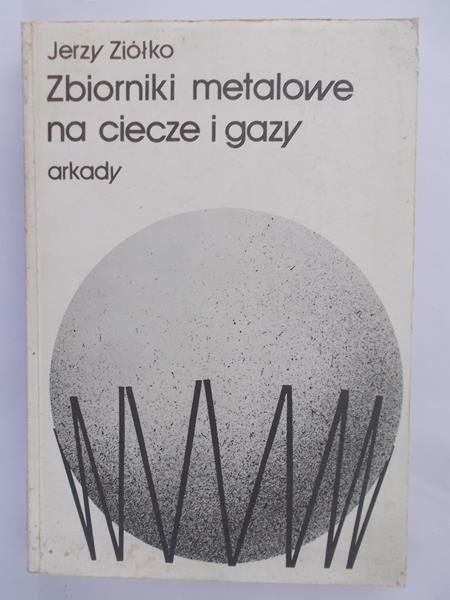 Ziółko Jerzy - Zbiorniki metalowe na ciecze i gazy