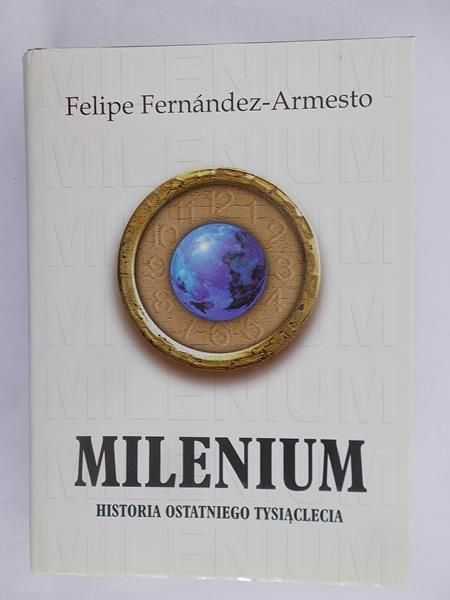 Fernandez-Armesto Felipe - Milenium. Historia ostatniego tysiąclecia