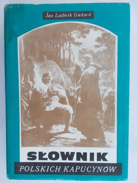 Gadacz Jan Ludwik - Słownik polskich Kapucynów