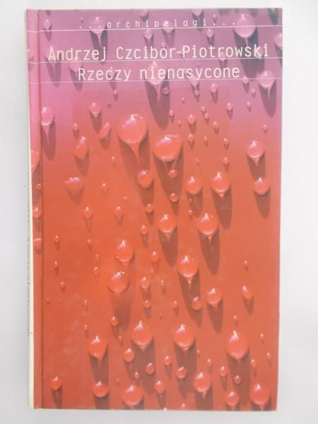 Czcibor-Piotrowski Andrzej - Rzeczy nienasycone
