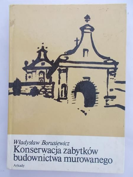 Borusiewicz Władysław - Konserwacja zabytków budownictwa murowanego