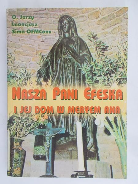 Leoncjusz Jerzy - Nasza Pani Efeska i jej dom w Meryem Ana