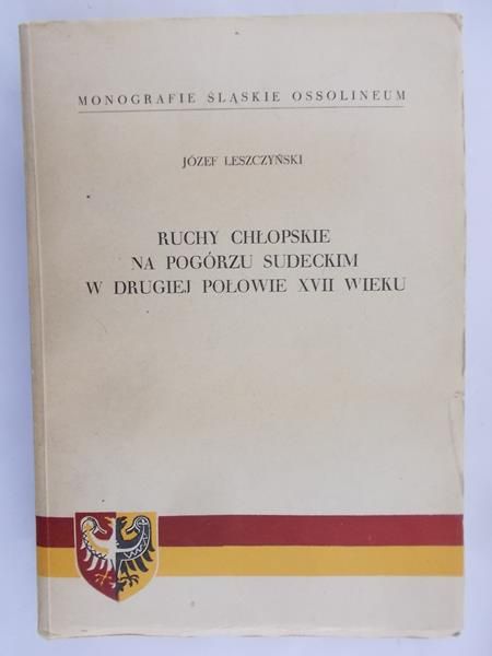 Leszczyński Józef - Ruchy chłopskie na Pogórzu Sudeckim w drugiej połowie XVII wieku