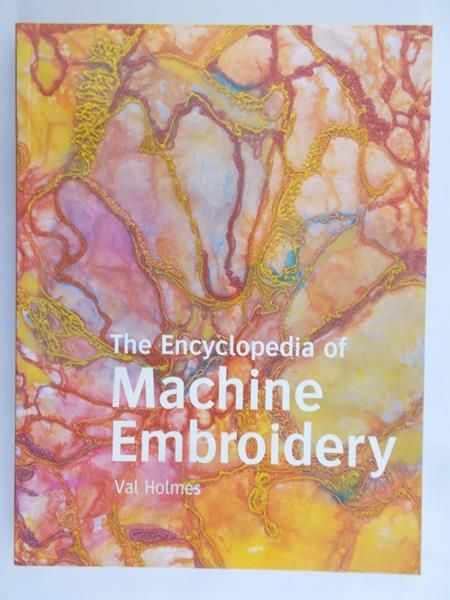 Holmes Val - The encyclopedia of machine embroidery