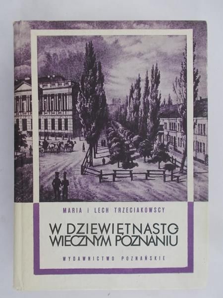Trzeciakowscy  Maria i Lech -  W dziewiętnastowiecznym Poznaniu