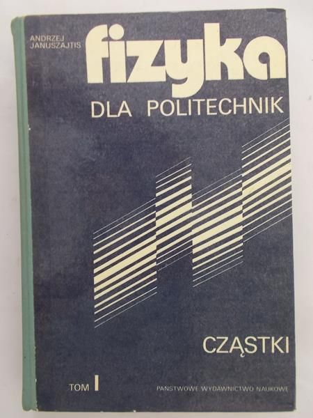 Januszajtis Andrzej - Fizyka dla politechnik, Tom I