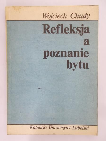Chudy Wojciech - Refleksja a poznanie bytu