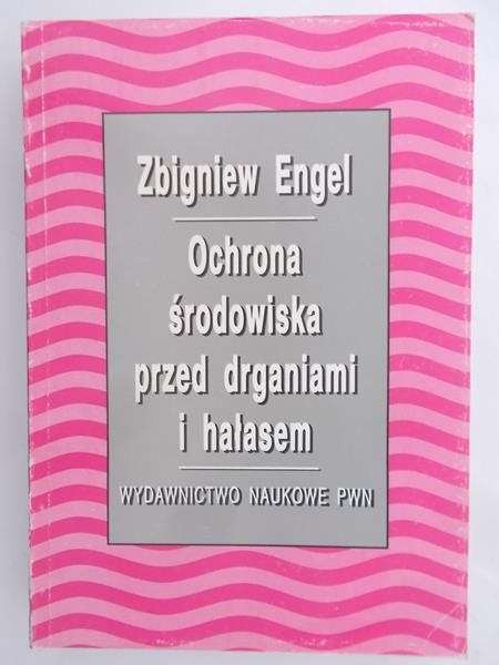 Engel Zbigniew - Ochrona środowiska przed drganiami i hałasem