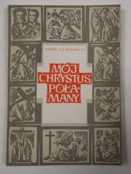 Ramon Cue Romano S.I. - Mój Chrystus Połamany
