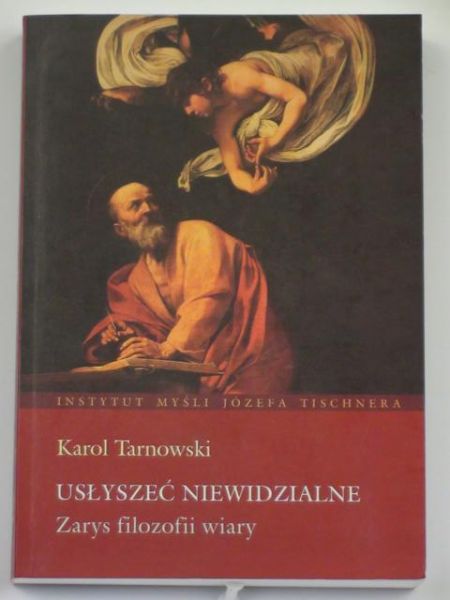 Tarnowski Karol - Usłyszeć niewidzialne. Zarys filozofii wiary