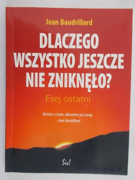 Baudrillard Jean  -  Dlaczego wszystko jeszcze nie zniknęło?