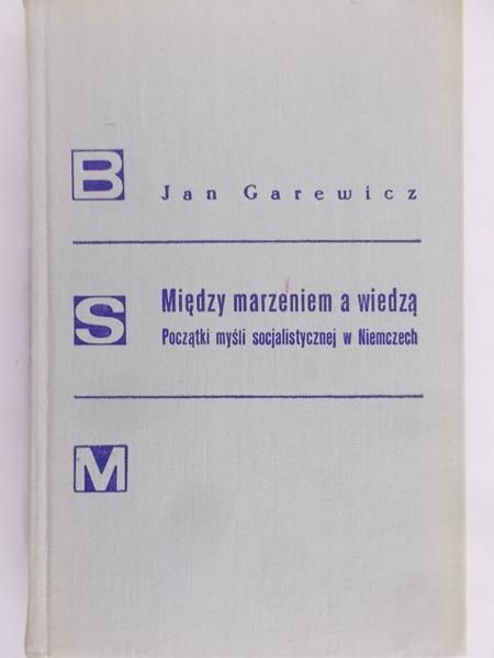 Garewicz Jan - Między marzeniem a wiedzą