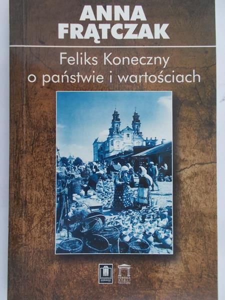 Frątczak Anna - Feliks Konieczny o państwie i wartościach