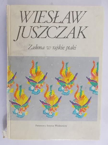 Juszczak Wiesław - Zasłona w rajskie ptaki