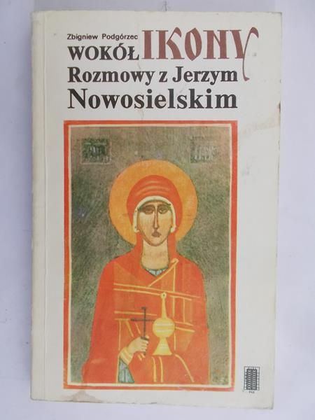 Podgórzec Zbigniew - Wokół Ikony. Rozmowy z Jerzym Nowosielskim