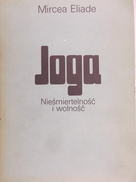 Eliade Mircea  - Joga. Nieśmiertelność i wolność