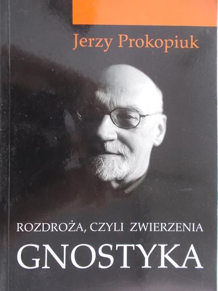 Prokopiuk Jerzy - Rozdroża, czyli zwierzenia gnostyka