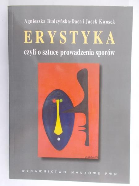 Budzyńska-Daca Agnieszka - Erystyka czyli o sztuce prowadzenia sporów