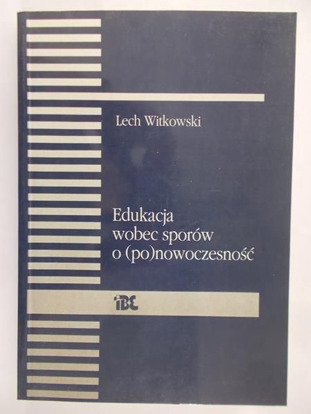 Witkowski Lech - Edukacja wobec sporów o (po)nowoczesność
