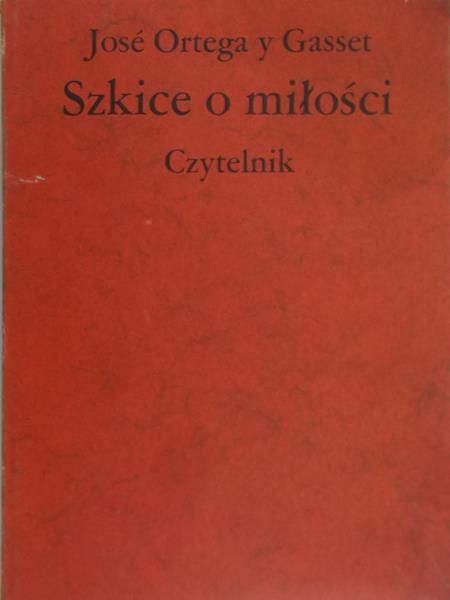 Ortega y Gasset Jose - Szkice o miłości
