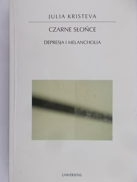 Kristeva Julia - Czarne słońce. Depresja i melancholia