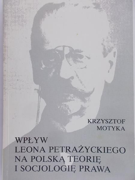 Motyka Krzysztof - Wpływ Leona Petrażyckiego na polską teorię i socjologię prawa