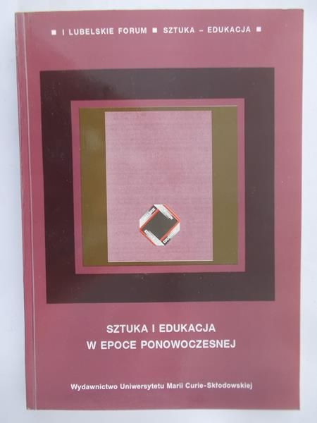 Szkołut Tadeusz (red.) - Sztuka i edukacja w epoce ponowoczesnej