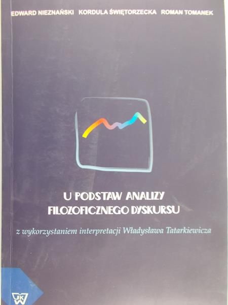 Nieznański Edward - U podstaw analizy filozoficznego dyskursu z wykorzystaniem interpretacji Władysława Tatarkiewicza