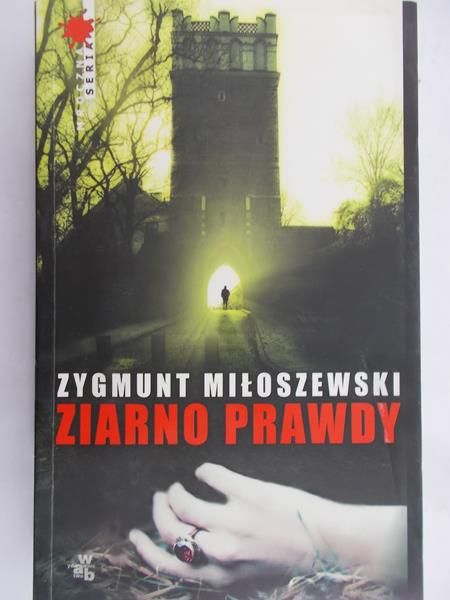 Miłoszewski Zygmunt  - Ziarno prawdy