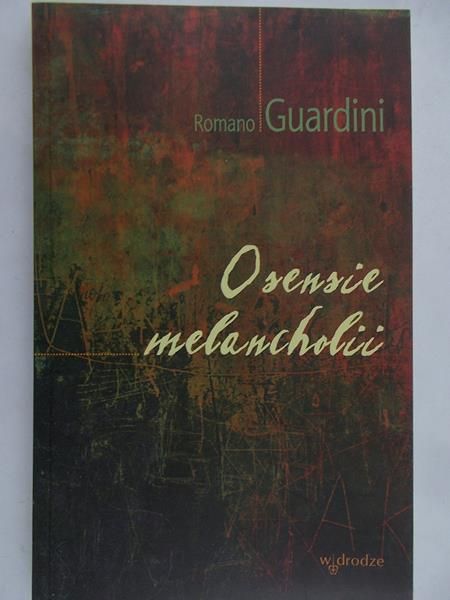 Guardini Romano - O sensie melancholii