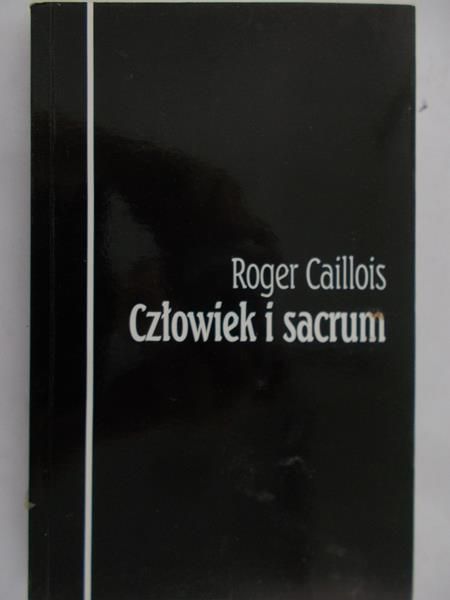 Caillois Roger - Człowiek i sacrum