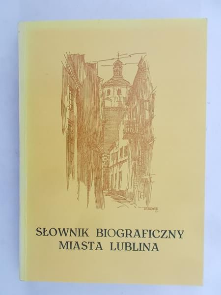 Radzik Tadeusz   - Słownik biograficzny miasta Lublina tom I