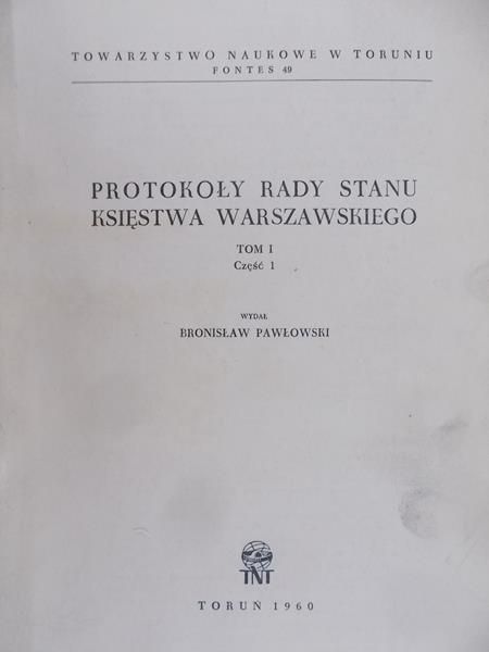 Pawłowski Bronisław - Protokoły Rady Stanu Księstwa Warszawskiego Tom I Cz. 1